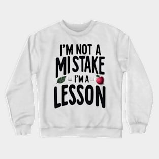 I'm not a mistake i'm a lesson quote Crewneck Sweatshirt